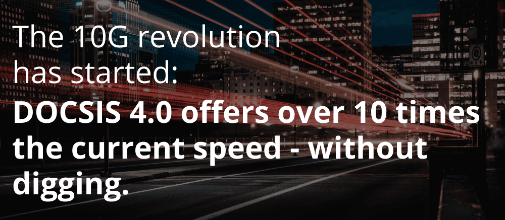DOCSIS 4.0 offers over 10 times the current speed – without digging